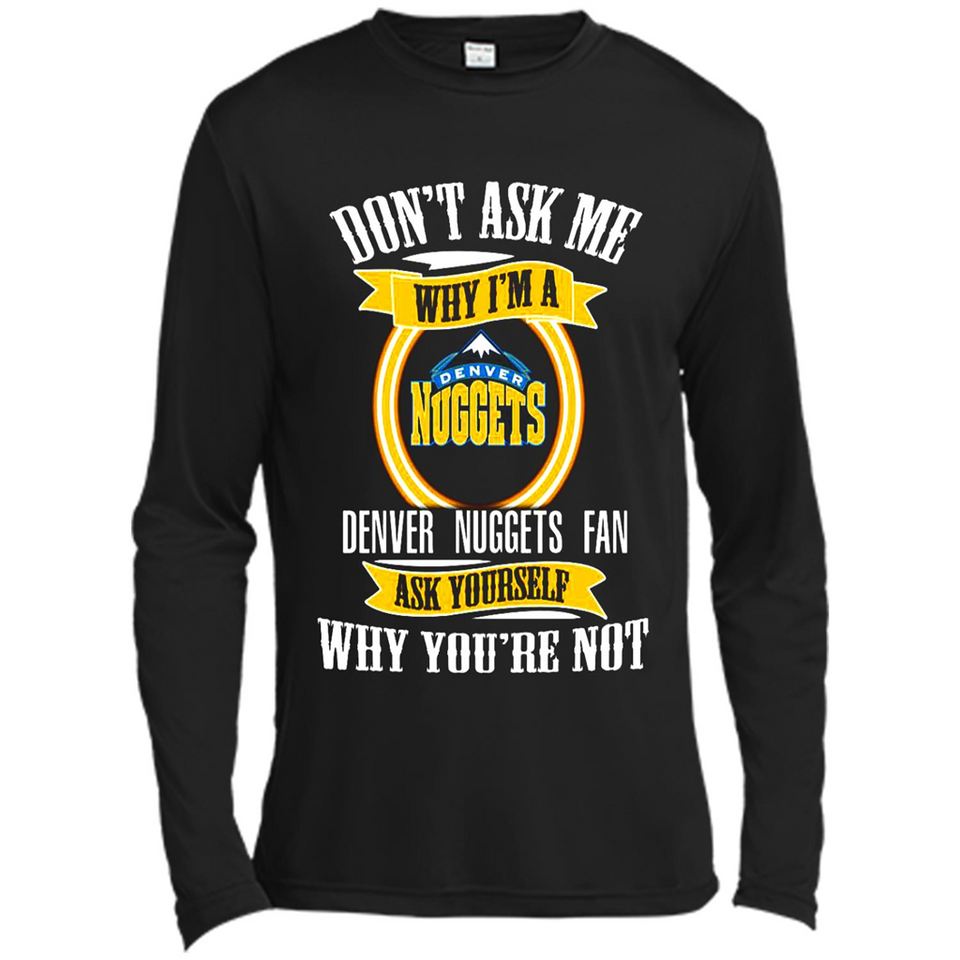 Don't Ask Me Why I'm A Denver Nuggets Fan Ask Yourself