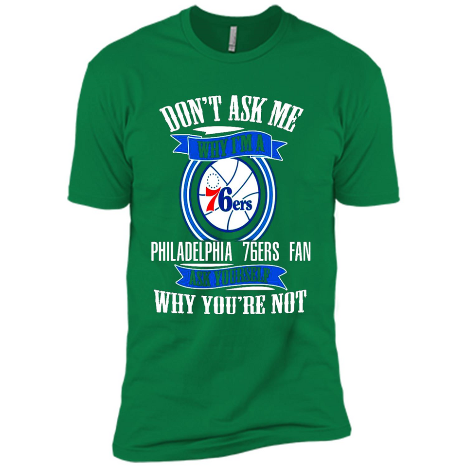 Don't Ask Me Why I'm A Philadelphia 76ers Fan Ask Yourself