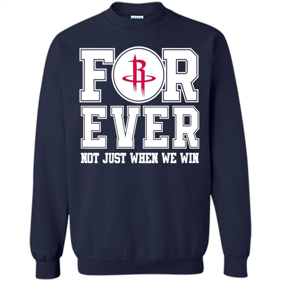 Houston Rockets Forever For ever not just when we win - Sweatshirt