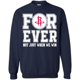 Houston Rockets Forever For ever not just when we win - Sweatshirt