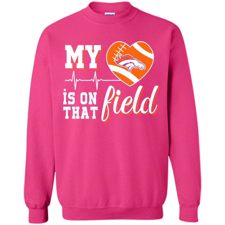 Denver Broncos Football My Heart is on that Field - Sweatshirt