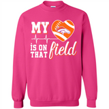 Denver Broncos Football My Heart is on that Field - Sweatshirt