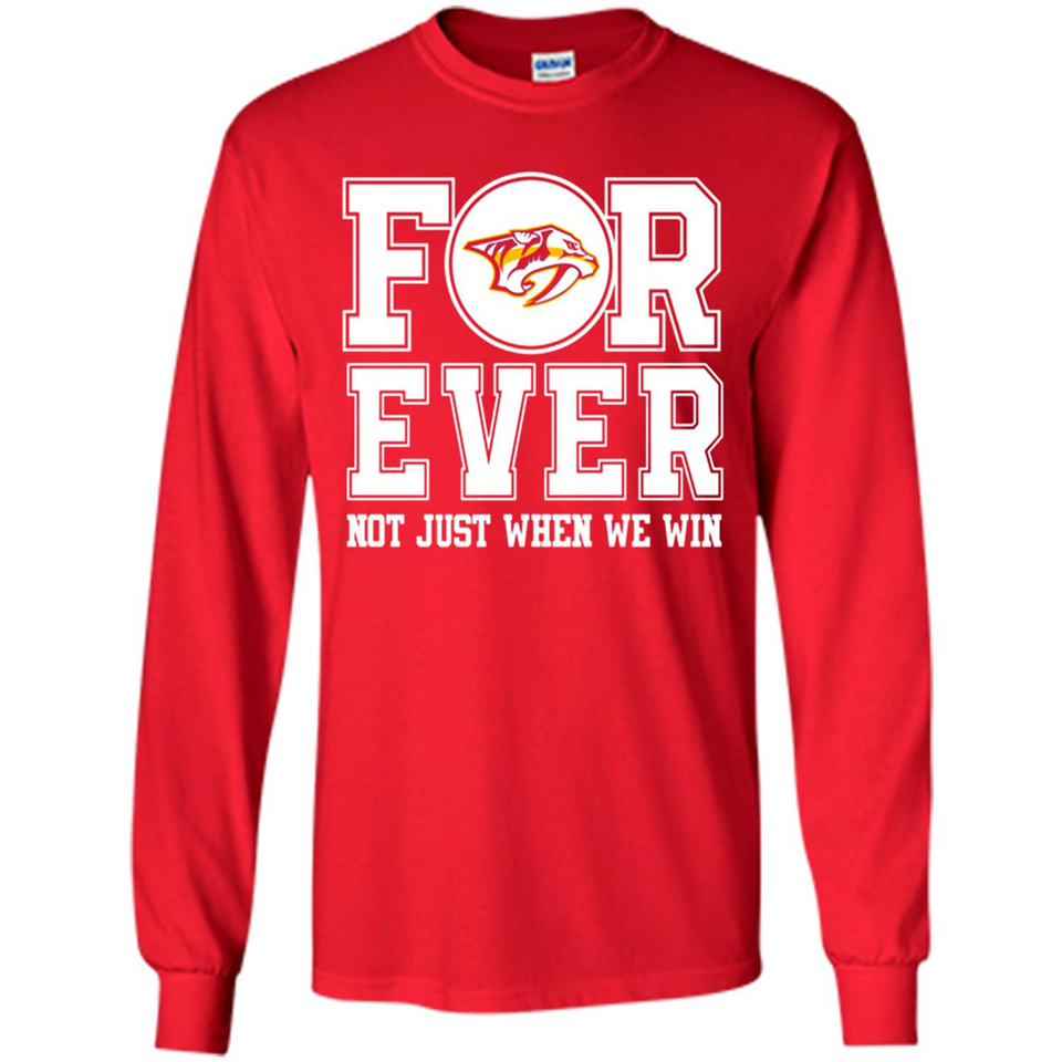 Nashville Predators Forever For ever not just when we win - Long Sleeve T-Shirt
