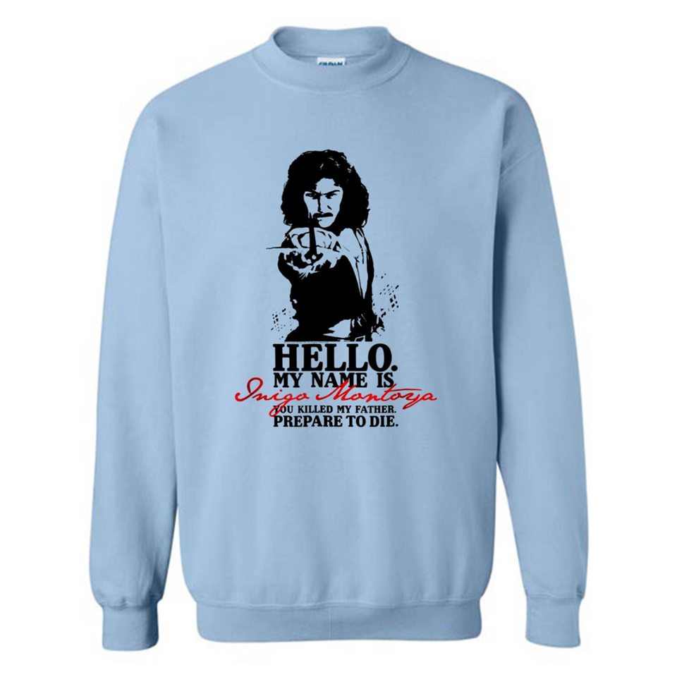 Hello My Name Is Inigo Montoya You Killed My Father Prepare To Die MERCHCUTE - Sweatshirt