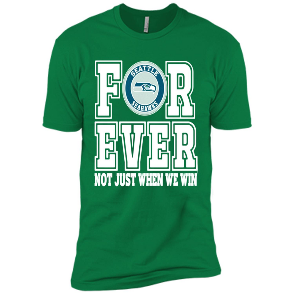 Seattle Seahawks Forever For ever not just when we win - Premium Short Sleeve T-Shirt