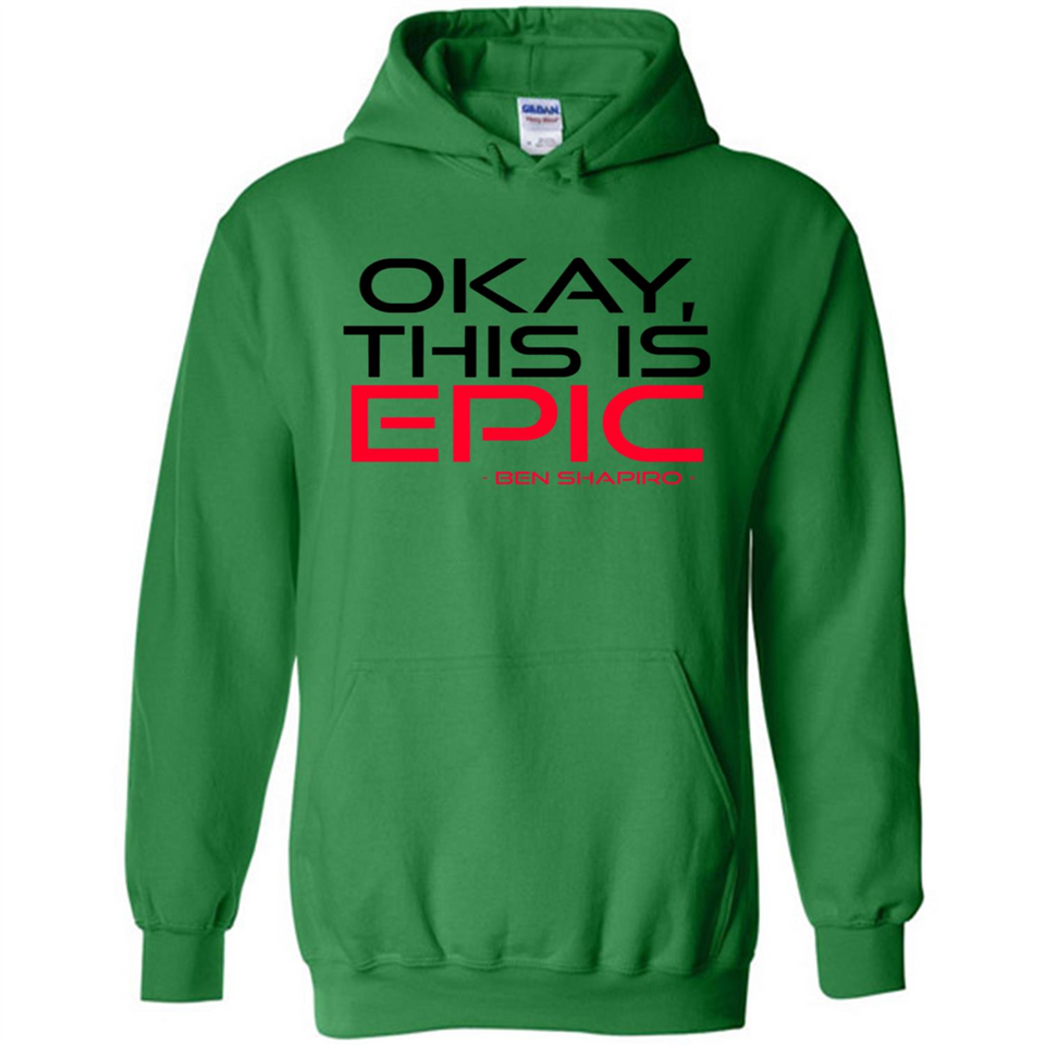Okay, This is Epic' Ben Shapiro Quote - Hoodie