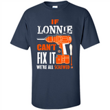 If Lonnie Can't Fix It We're All Screwed - Shirt