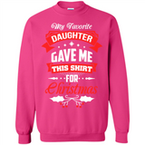 My Favorite Daughter Gave Me This Shirt For Christmas Gift - Sweatshirt