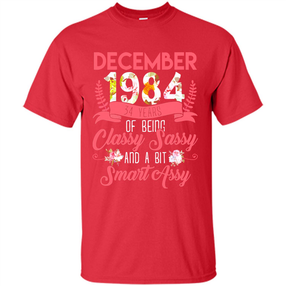 December 1984 34 Years Of Being Classy Sassy - Shirt