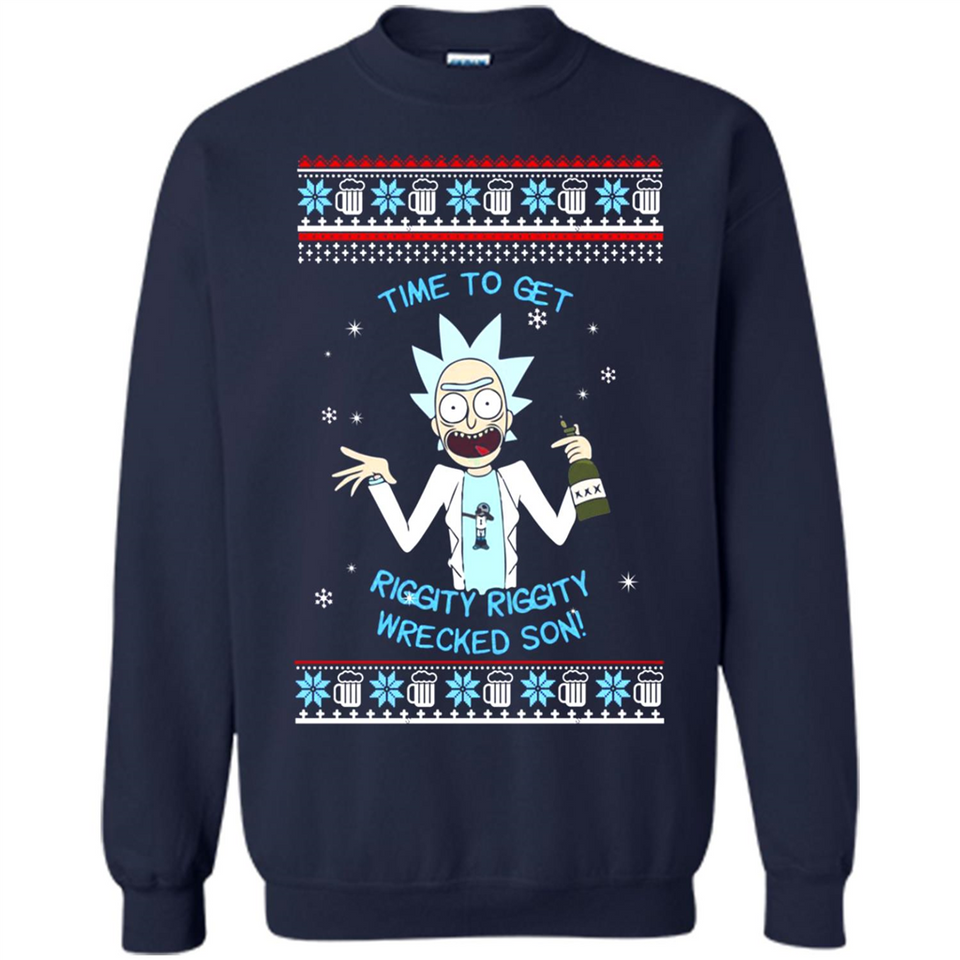 Rick and Morty Time to get Riggity Riggity Wrecked Son Christmas sweater - Sweatshirt