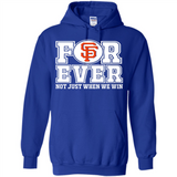 San Francisco Giants Forever For ever not just when we win - Hoodie