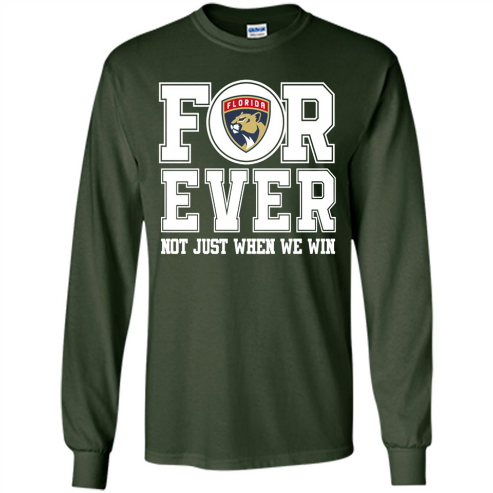 Florida Panthers Forever For ever not just when we win - Long Sleeve T-Shirt