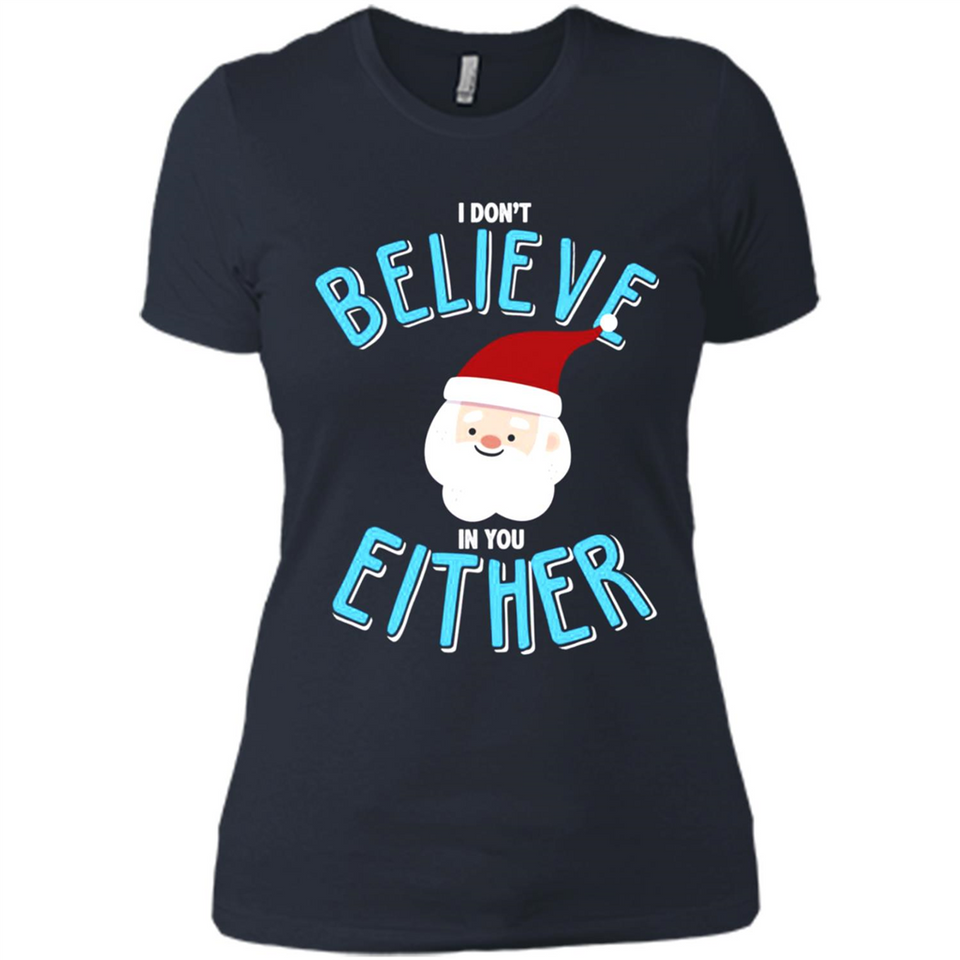 Santa Doesn't Believe In You Either Christmas Ls Shirt Gift - Ladies' Boyfriend T-Shirt