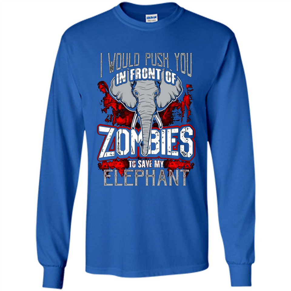 I Would Push You In Front Of Zombies To Save My Elephant