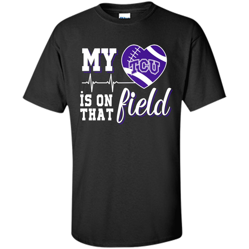 TCU Horned Frogs Football My Heart is on that Field - Shirt