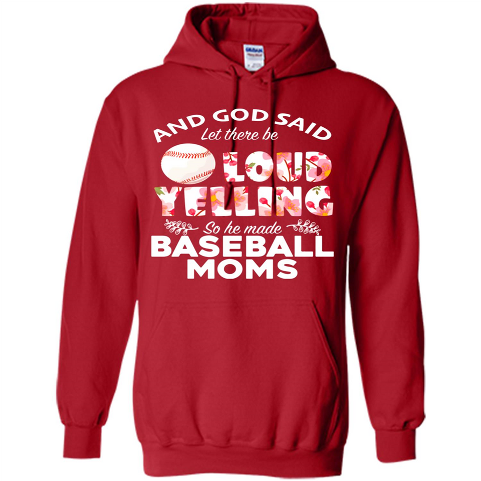 God Said let There Be Loud Yelling So He Made Baseball Moms - Hoodie