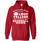 God Said let There Be Loud Yelling So He Made Baseball Moms - Hoodie