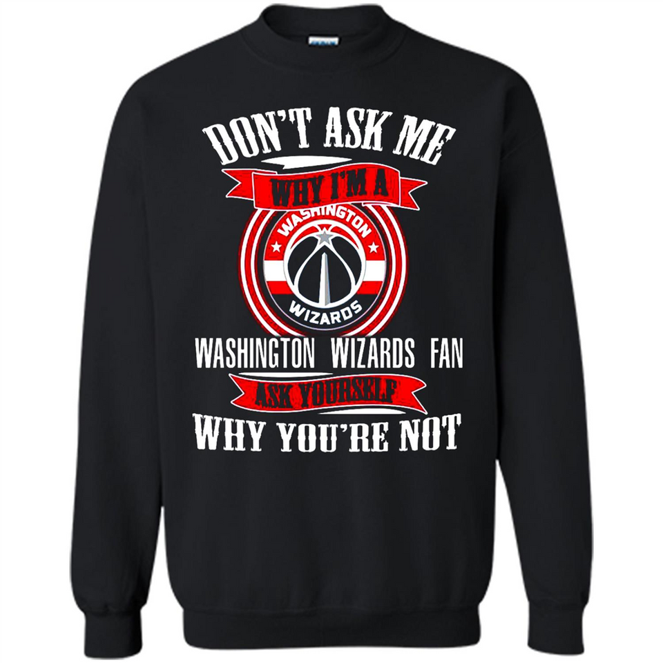 Don't Ask Me Why I'm A Washington Wizards Fan Ask Yourself
