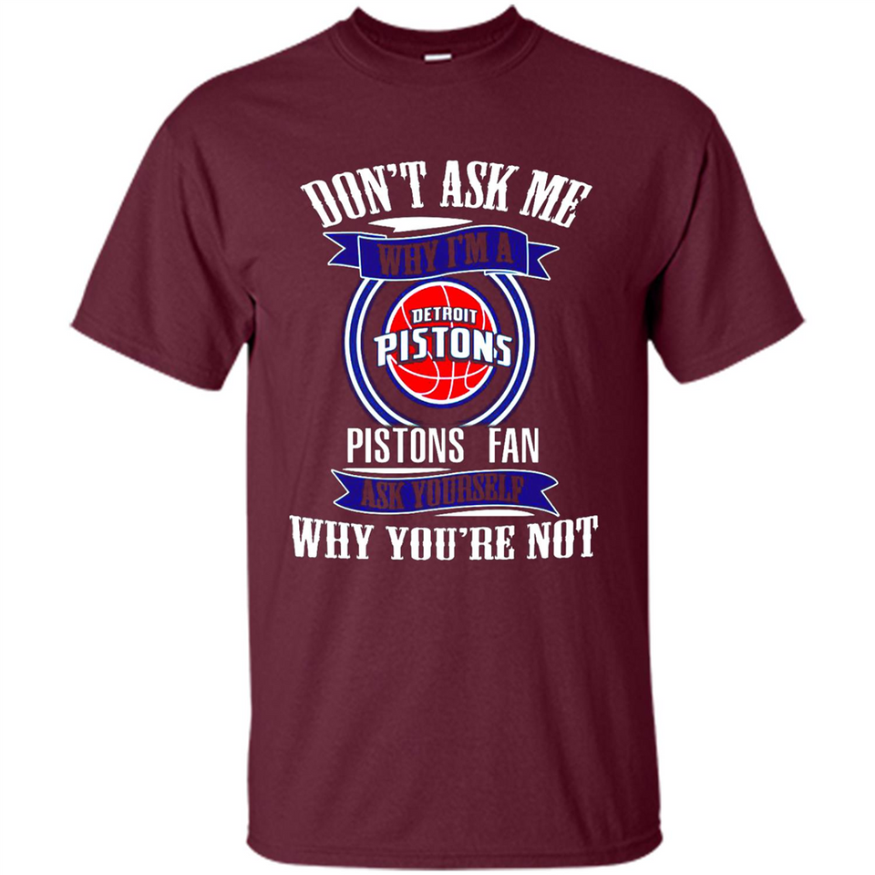 Don't Ask Me Why I'm A Detroit Pistons Fan Ask Yourself