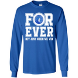 Minnesota Timberwolves Forever For ever not just when we win - Long Sleeve T-Shirt