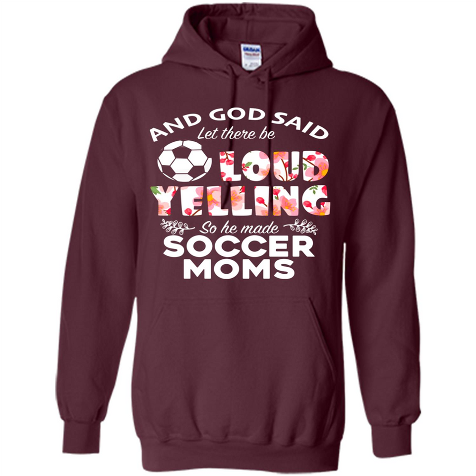 God Said let There Be Loud Yelling So He Made Soccer Moms - Hoodie
