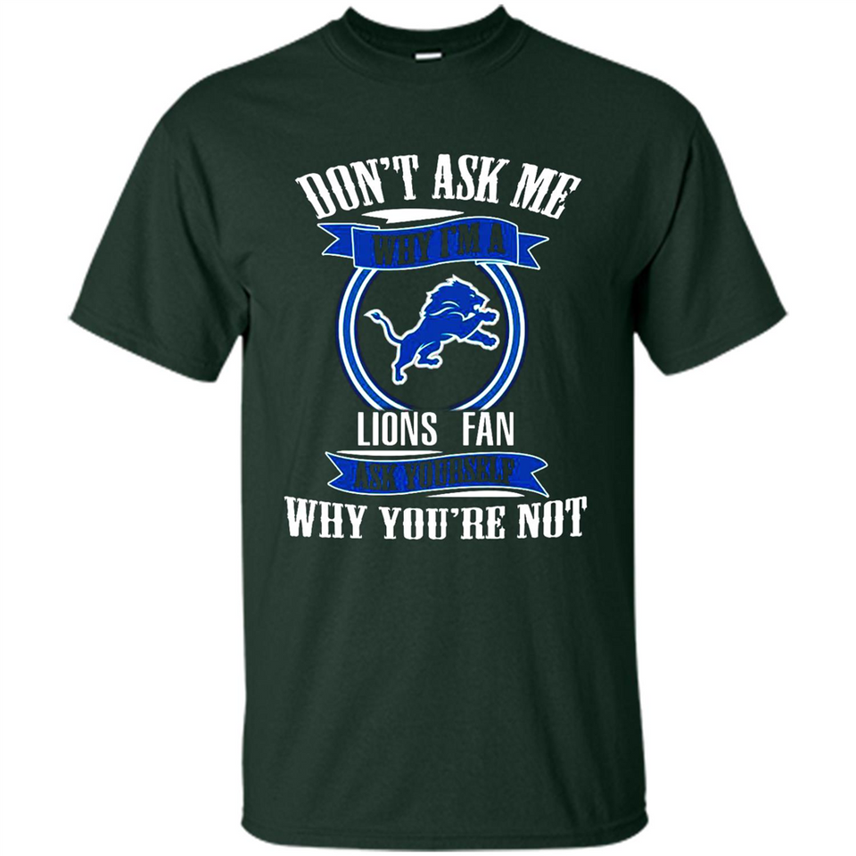Don't Ask Me Why I'm A Detroit Lions Fan Ask Yourself