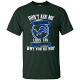 Don't Ask Me Why I'm A Detroit Lions Fan Ask Yourself