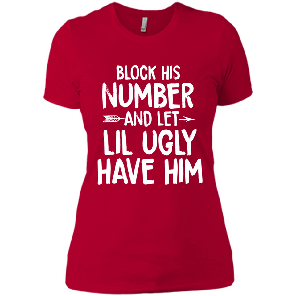 Block His Number and Let Lil Ugly have Him - Ladies' Boyfriend T-Shirt