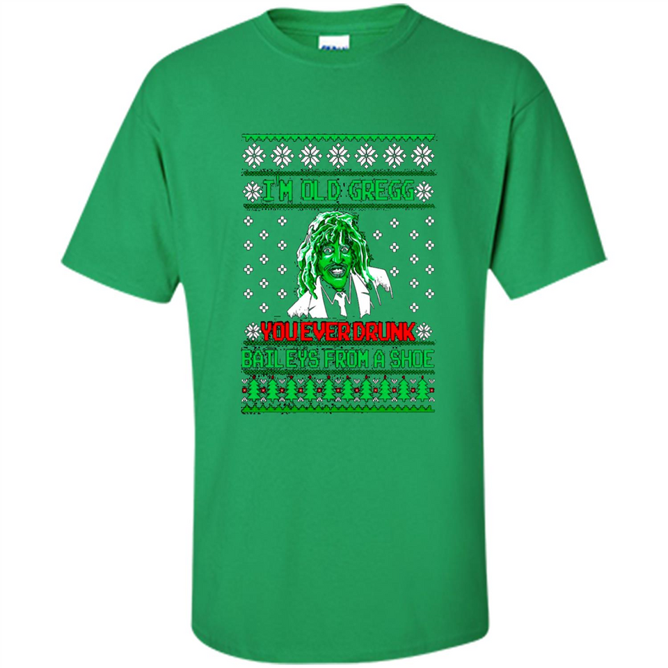 I'm old Gregg you ever drunk baileys from a shoe Christmas sweater PINGPONG