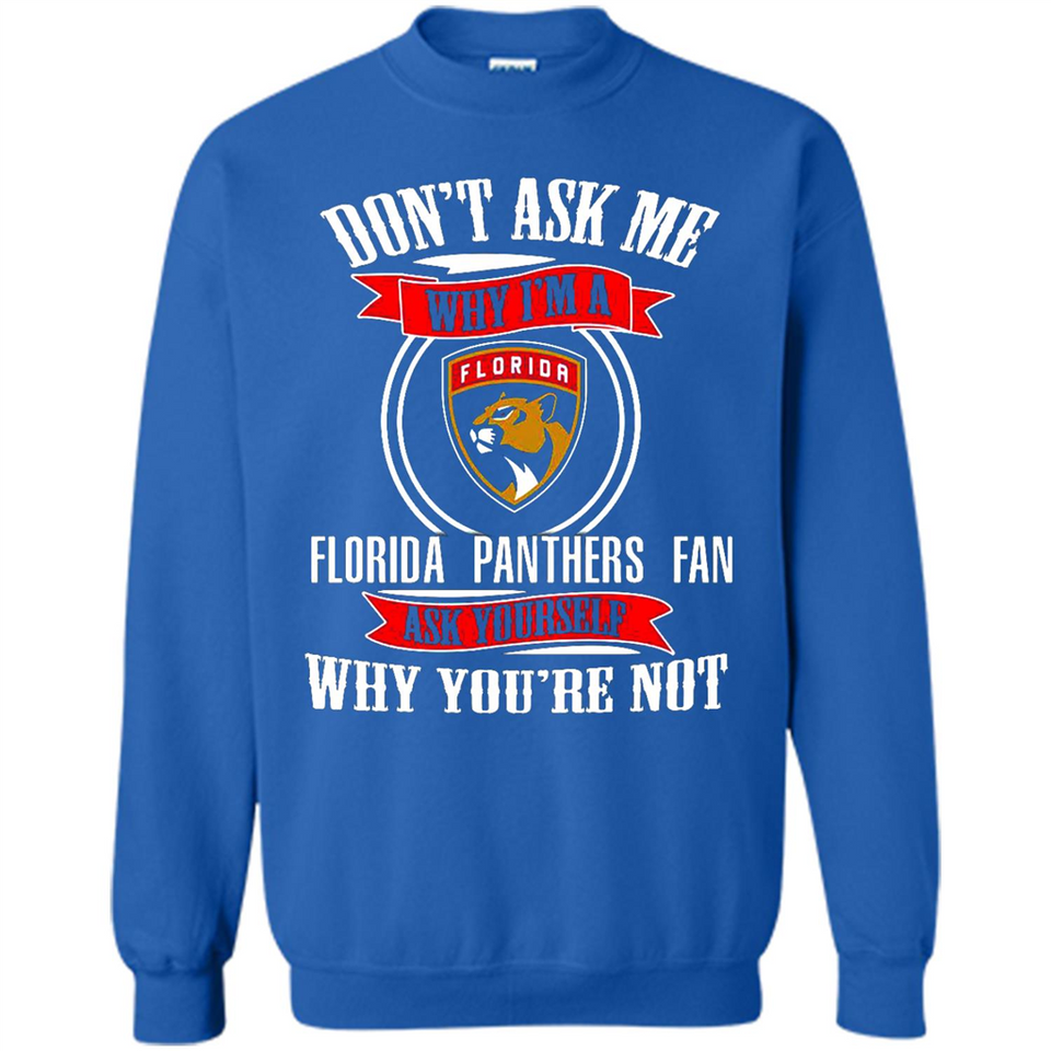 Don't Ask Me Why I'm A Florida Panthers Fan Ask Yourself