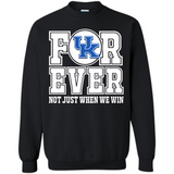 Kentucky Wildcats Forever For ever not just when we win - Sweatshirt