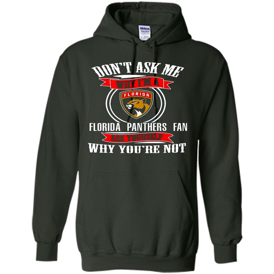 Don't Ask Me Why I'm A Florida Panthers Fan Ask Yourself