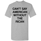 Can't Say American Without the Rican - Shirt