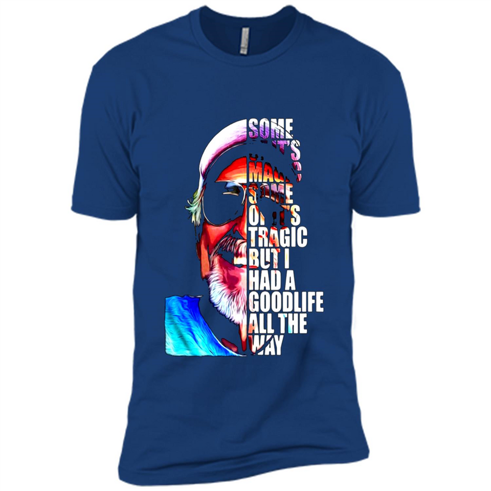 SOME OF IT'S MAGIC SOME OF IT'S TRAGIC BUT I HAS A GOODLIFE ALL THE WAY JIMMY BUFFETT