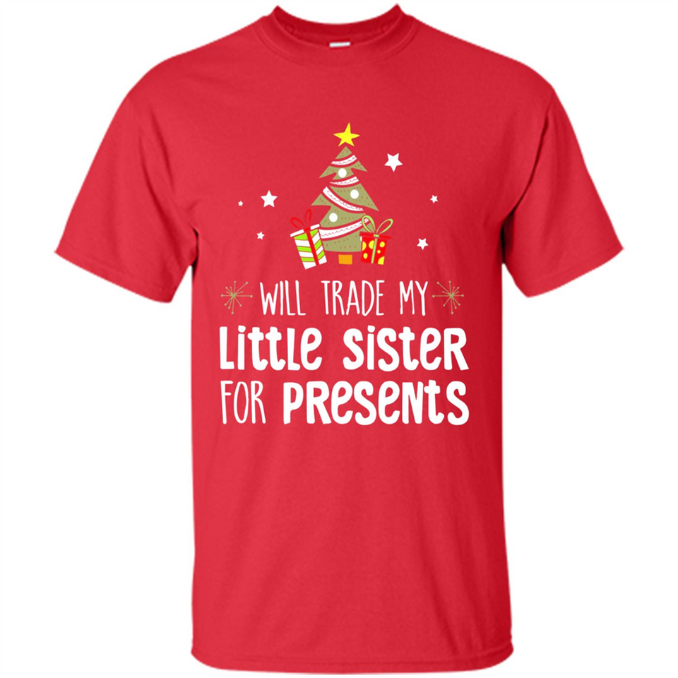 Will Trade My Little Sister For Presents Christmas - Shirt