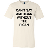 Can't Say American Without the Rican - Canvas Unisex T-Shirt