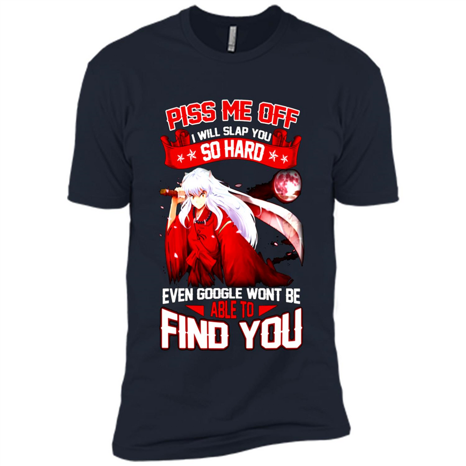 InuYasha Piss Me Off I Will Slap You So Hard Funny