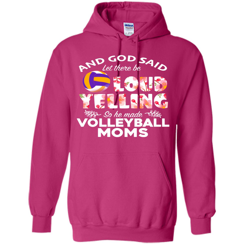 God Said let There Be Loud Yelling So He Made Volleyball Moms - Hoodie
