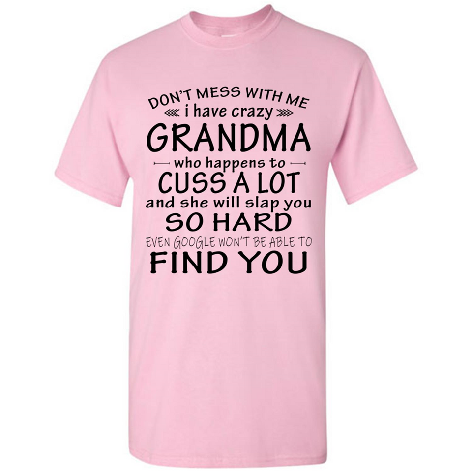 Don't Mess With Me My Grandma Is Crazy And She Will Slap You - Shirt