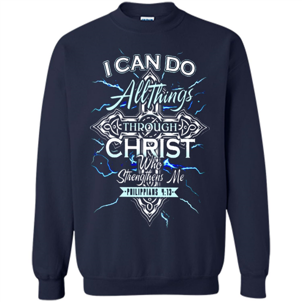 I Can Do All Things Through Christ Who Strengthens Me T shirt hoodie sweater