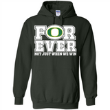 Oregon Ducks Forever For ever not just when we win - Hoodie