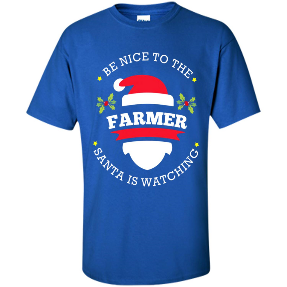Be Nice to Farmer Santa Watching Christmas 1 - Shirt