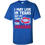I May Live In Texas But My Team Is The Canadians - Shirt