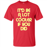 It'd Be A Lot Cooler If You Did Vintage Large Print - Shirt