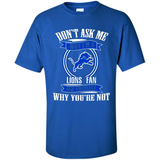 Don't Ask Me Why I'm A Detroit Lions Fan Ask Yourself