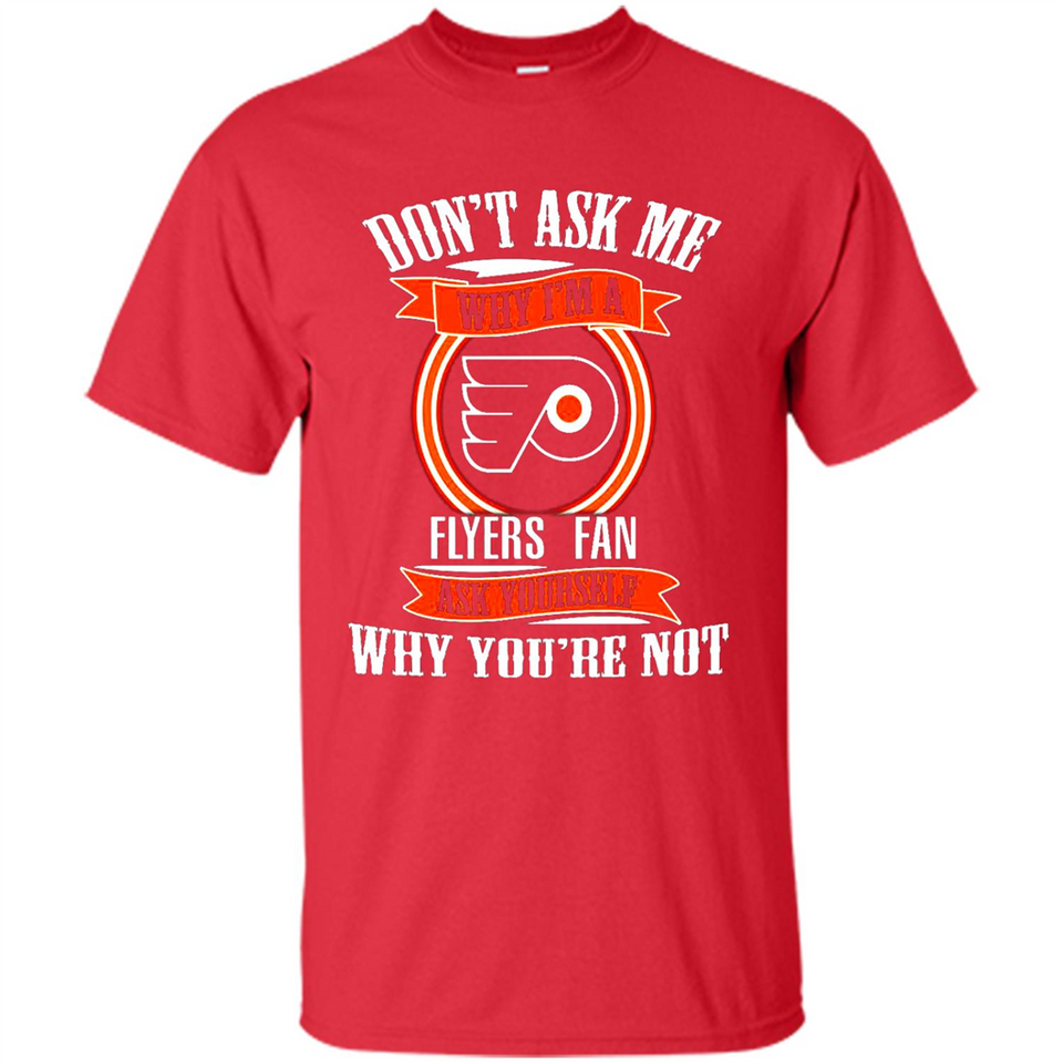 Don't Ask Me Why I'm A Philadelphia Flyers Fan Ask Yourself