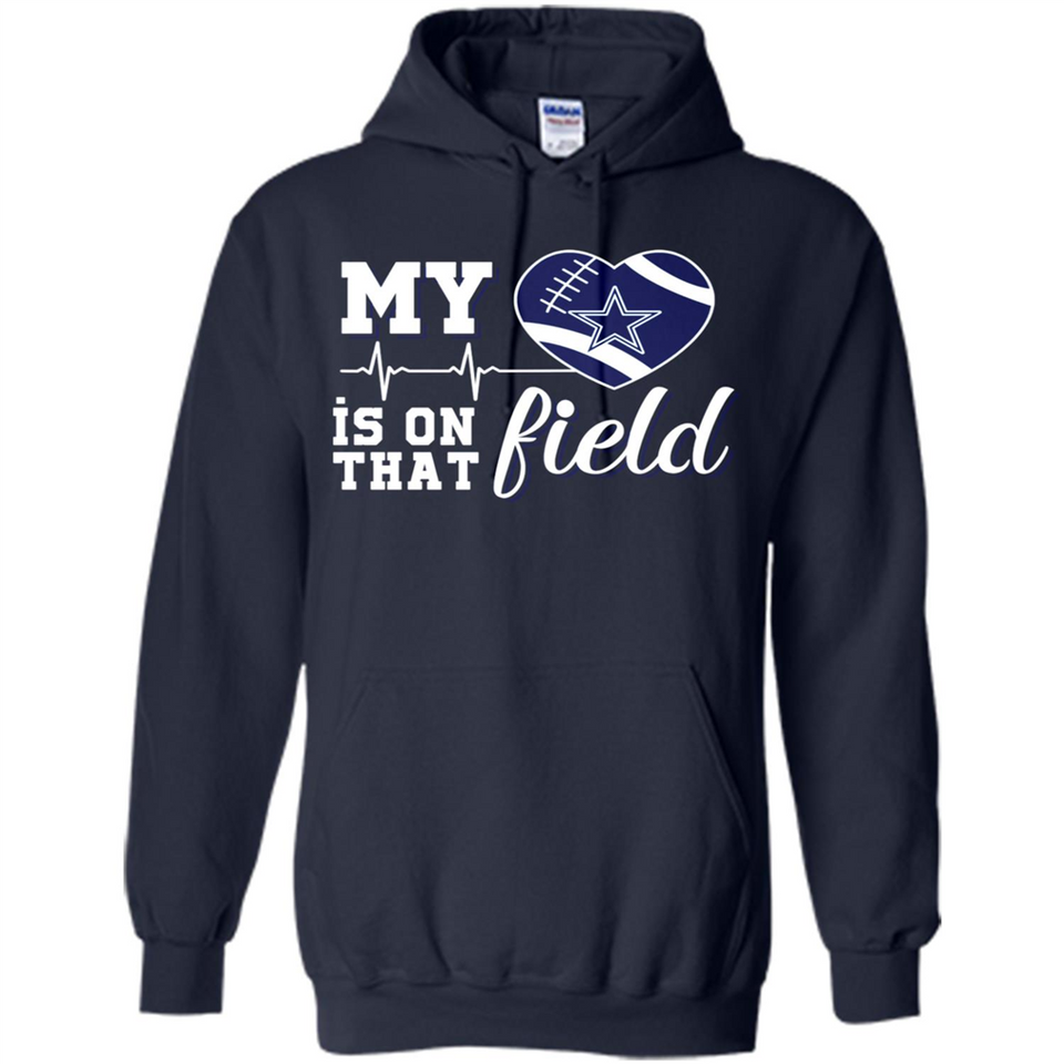 Dallas Cowboys Football My Heart is on that Field - Hoodie