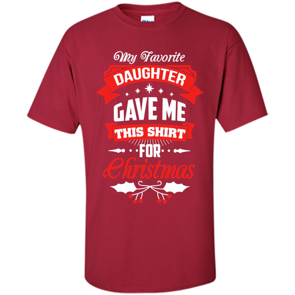 My Favorite Daughter Gave Me This Shirt For Christmas Gift - Shirt