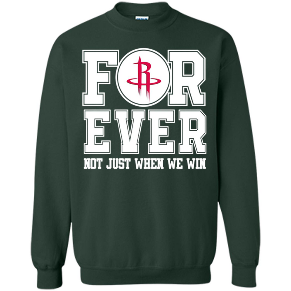 Houston Rockets Forever For ever not just when we win - Sweatshirt