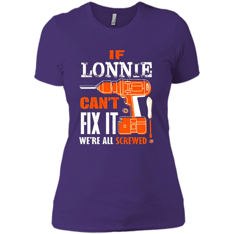 If Lonnie Can't Fix It We're All Screwed - Ladies' Boyfriend T-Shirt